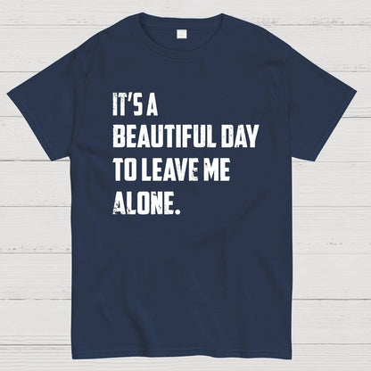 It's A Beautiful Day To Leave Me Alone Geek T-Shirt