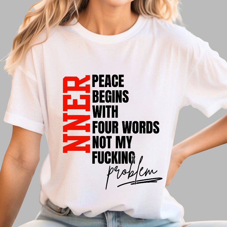Inner Peace Begins With Four Words Funny quote Sassy Geek T-Shirt