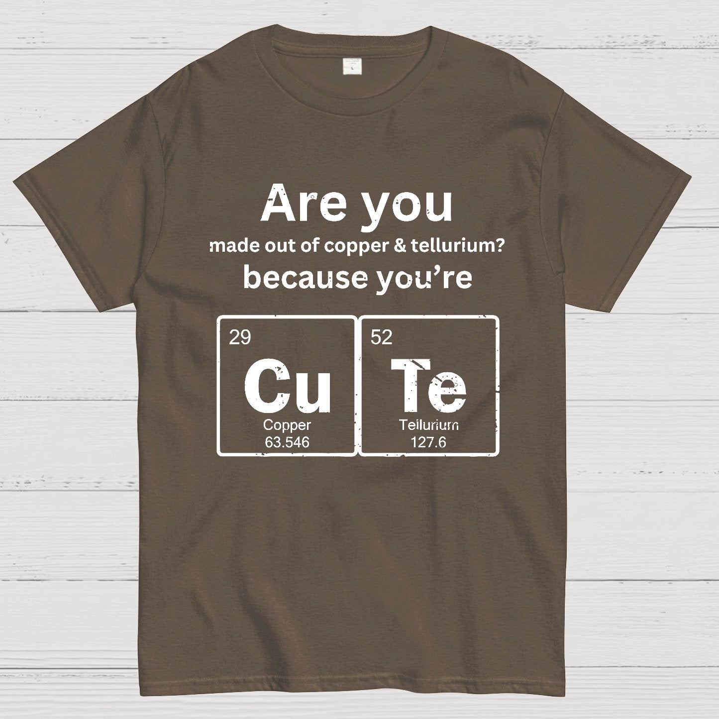 Are you made out of copper & tellurium? because you're CuTe Geek T-Shirt