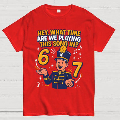 Hey What Time Are We Playing This Song In? 6 7 Geek T-Shirt