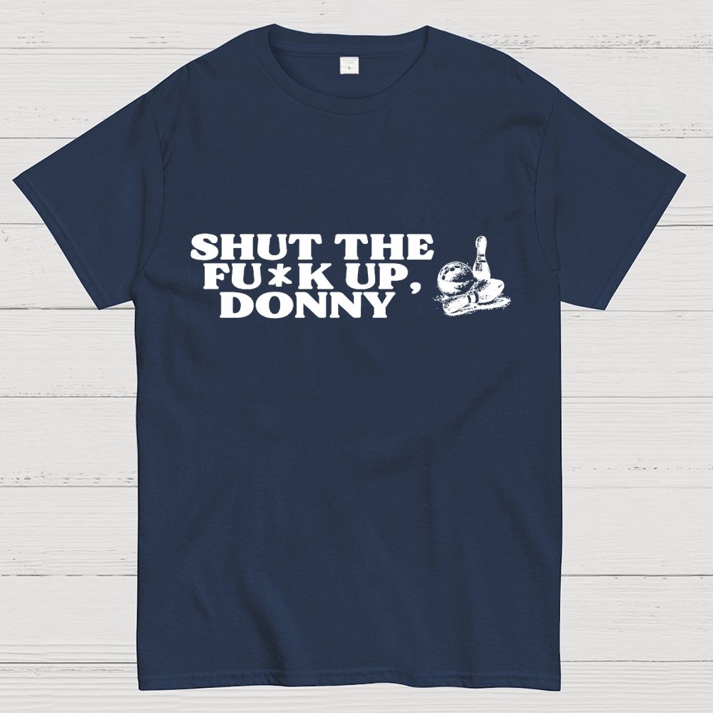 Shut the f* up Donny Geek T-Shirt