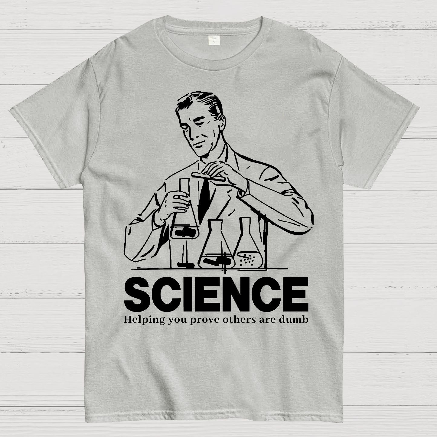 SCIENCE-Helping You Prove Others Are Dumb Geek T-Shirt