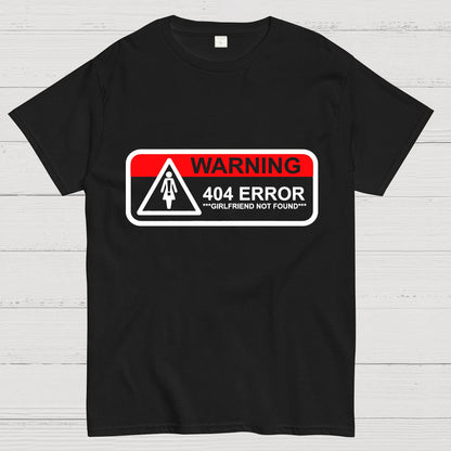Girlfriend Not Found 404 Errorfunny Warning Geeky T-Shirt