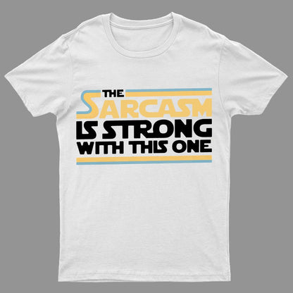 The Sarcasm Is Strong With This One Geeky T-Shirt