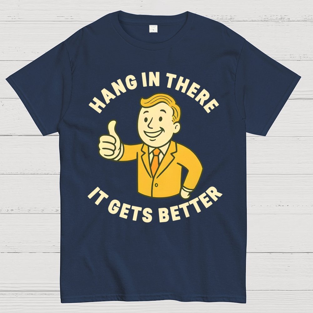 Hang in There It Gets Better  Retro 1950s Dark Humor Geek T-Shirt