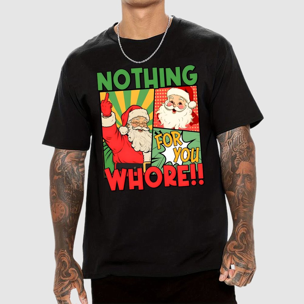 Merry Christmas Santa Nothing For You Whore Geek T-Shirt