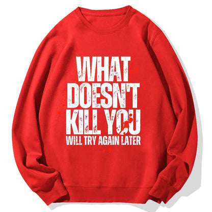 What Doesn't Kill You! Sarcasm Geek Cotton Sweatshirt