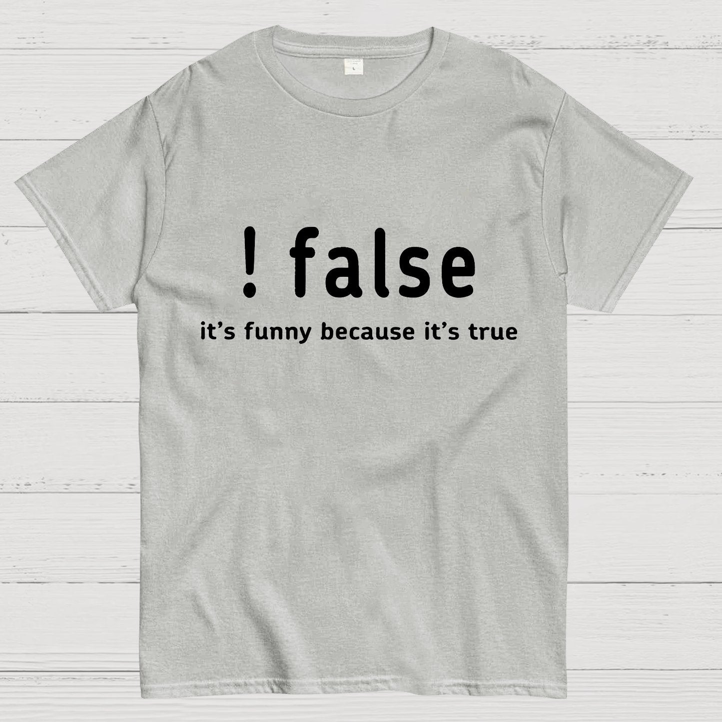 False It's Funny Because It's True Geeky T-Shirt