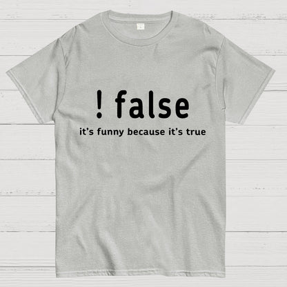 False It's Funny Because It's True Geeky T-Shirt