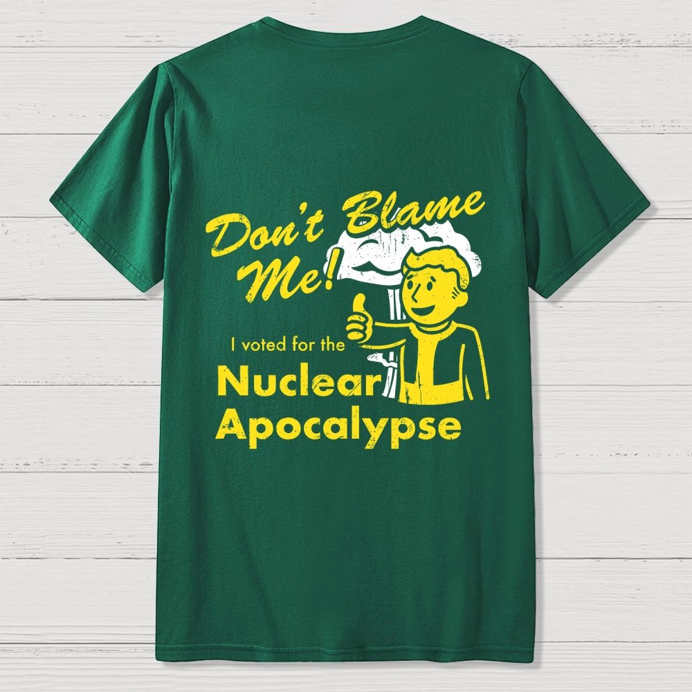 Don't Blame Me！I Voted for the Apocalypse  Back Printing Geek T-Shirt