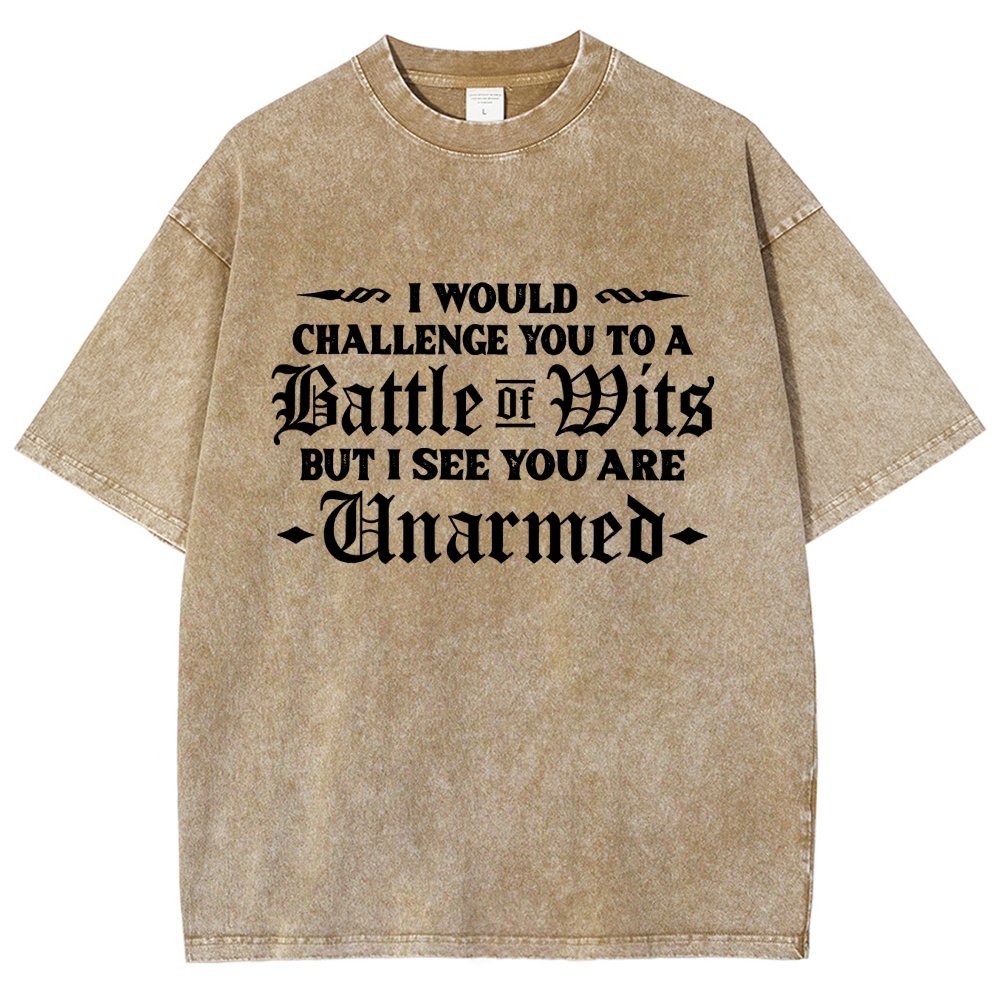 I Would Challenge You To A Battle of Wits But I See You Are Unarmed Vintage Distressed T-shirt