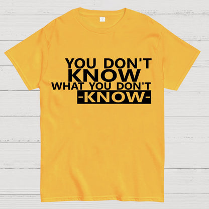You Don't Know What You Don't Know Geek T-Shirt