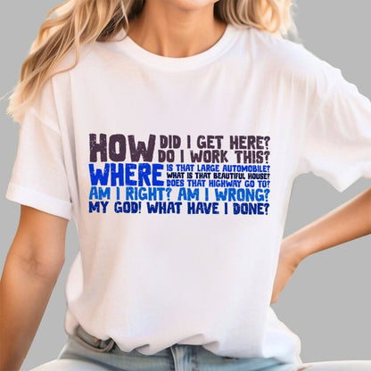How Did I Get Here? Geek T-Shirt