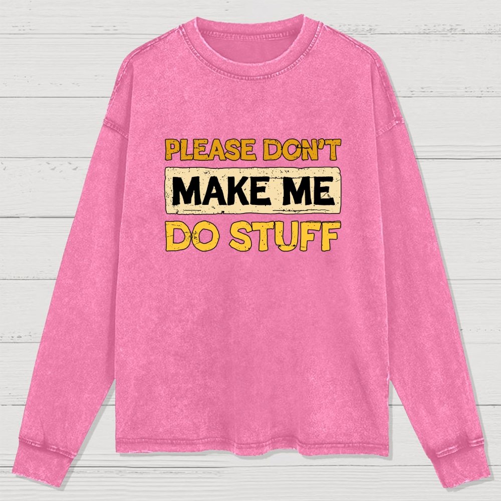 Don't Make Me Do Stuff Washed Long Sleeve Tee