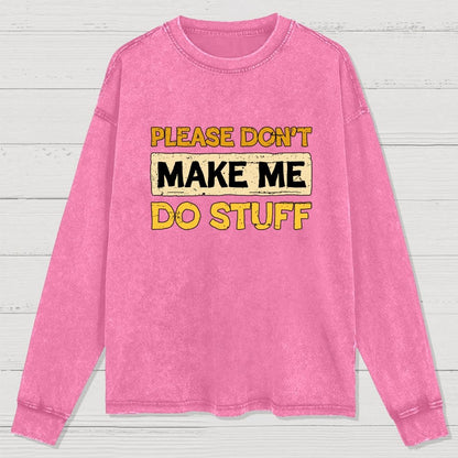 Don't Make Me Do Stuff Washed Long Sleeve Tee