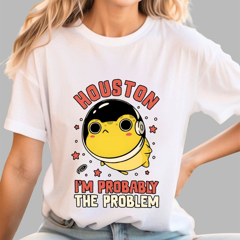 Houston Im Probably The Problem Geek T-Shirt