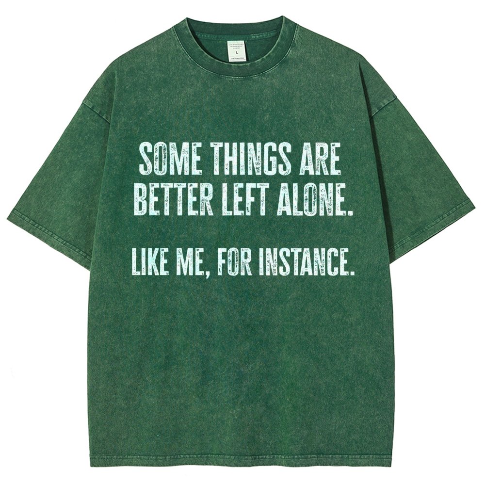 Some Things Are Better Left Alone Like Me For Instance Vintage Distressed T-shirt
