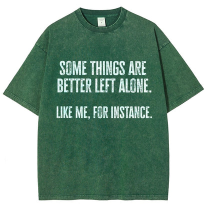 Some Things Are Better Left Alone Like Me For Instance Vintage Distressed T-shirt