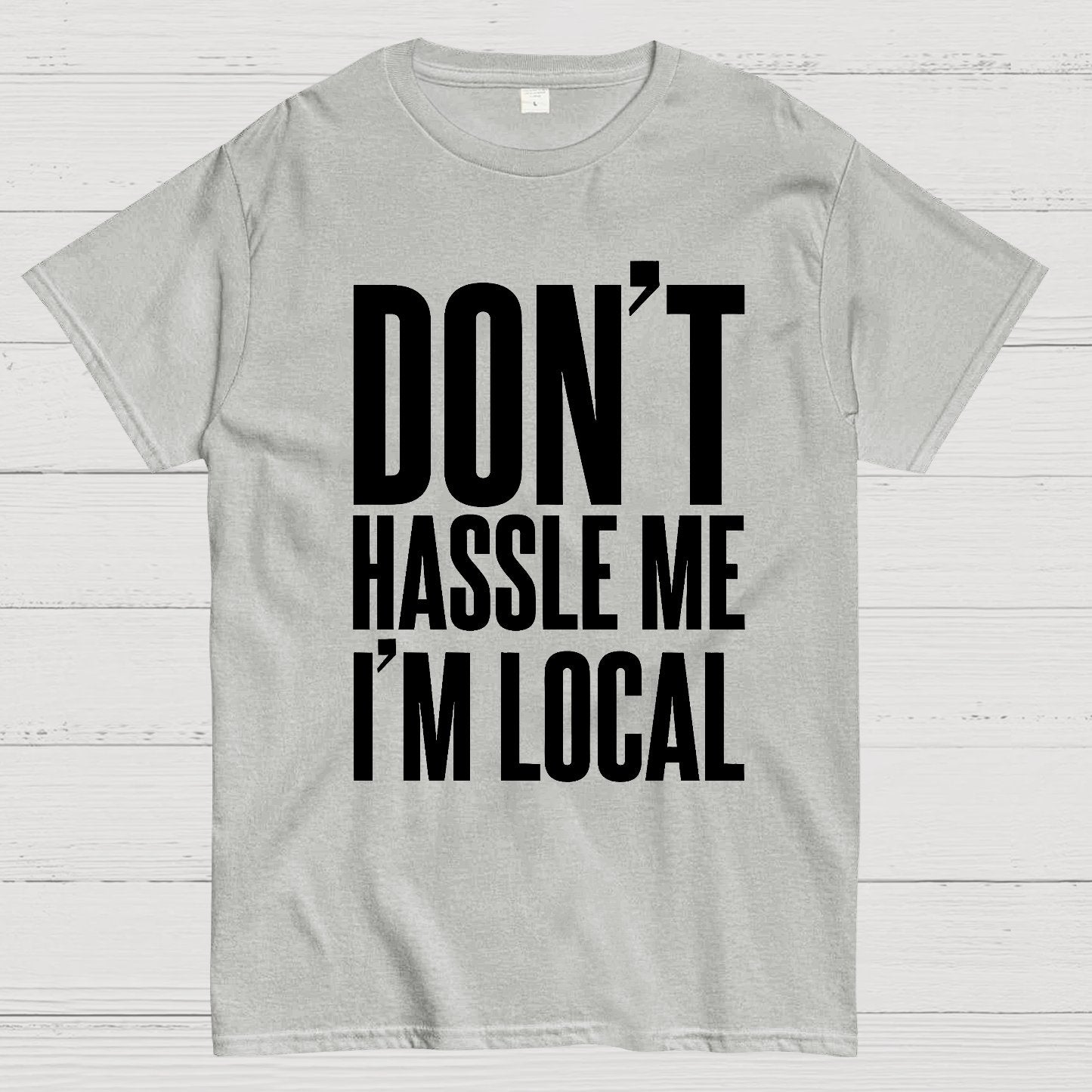 Don't Hassle Me I'm Local Geek T-Shirt
