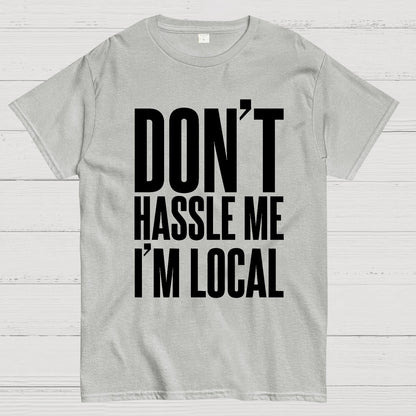 Don't Hassle Me I'm Local Geek T-Shirt