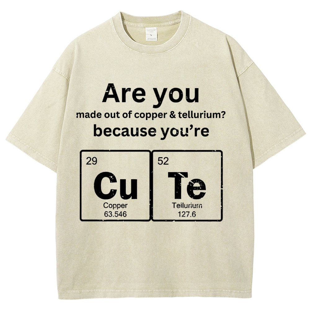 Are You Made Out Of Copper & Tellurium Because You're Cute Vintage Distressed T-shirt