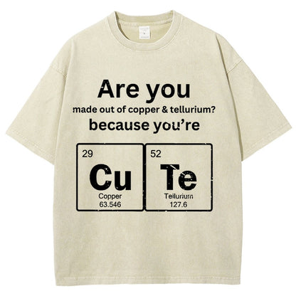 Are You Made Out Of Copper & Tellurium Because You're Cute Vintage Distressed T-shirt