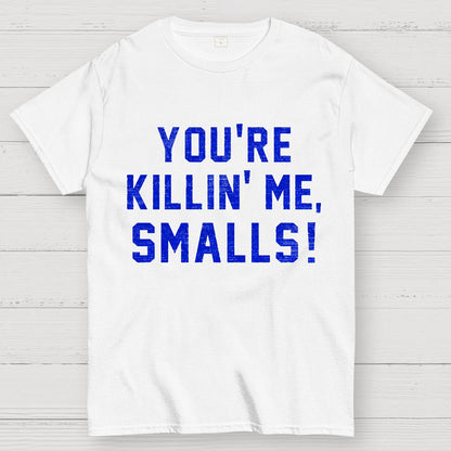 You're Killin' Me Smalls! Geek T-Shirt