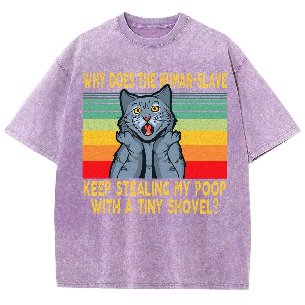 Why Does The Human-Slave Keep Stealing My Poop With A Tiny Shovel Vintage Distressed T-shirt