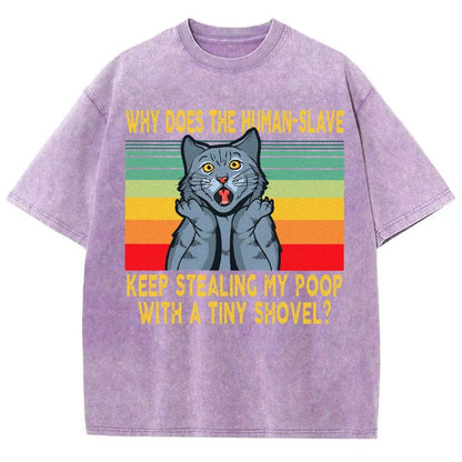 Why Does The Human-Slave Keep Stealing My Poop With A Tiny Shovel Vintage Distressed T-shirt