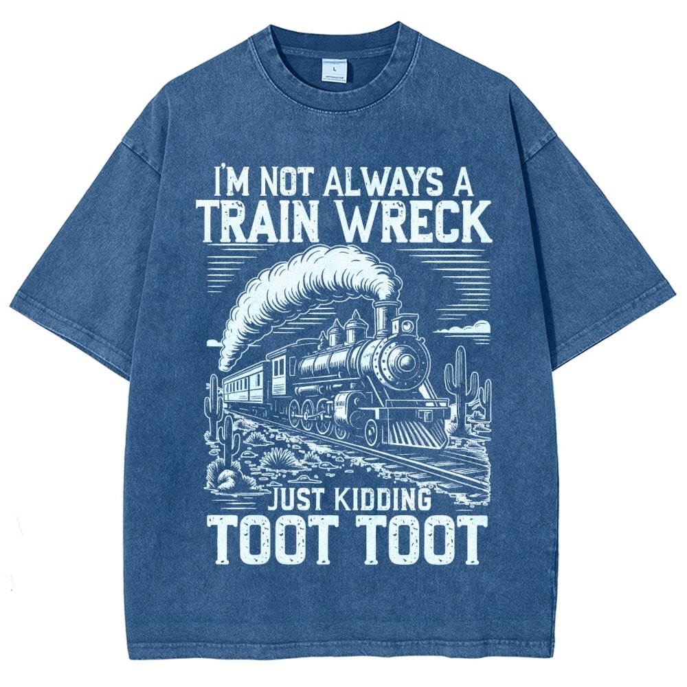 I’m Not Always A Train Wreck Just Kidding Toot Vintage Distressed T-shirt