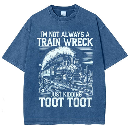 I’m Not Always A Train Wreck Just Kidding Toot Vintage Distressed T-shirt