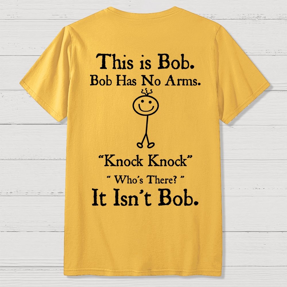 Bob Has No Arms , Knock-Bob Funny Back Printing Geek T-Shirt