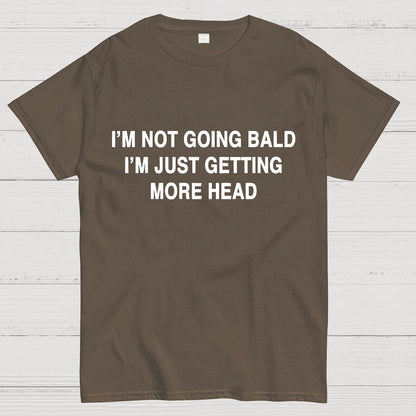 I'M NOT GOING BALD I'M JUST GETTING MORE HEAD Geek T-Shirt