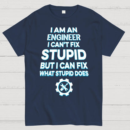 I Am An Engineer I Cant Fix Stupid Funny Geek T-Shirt