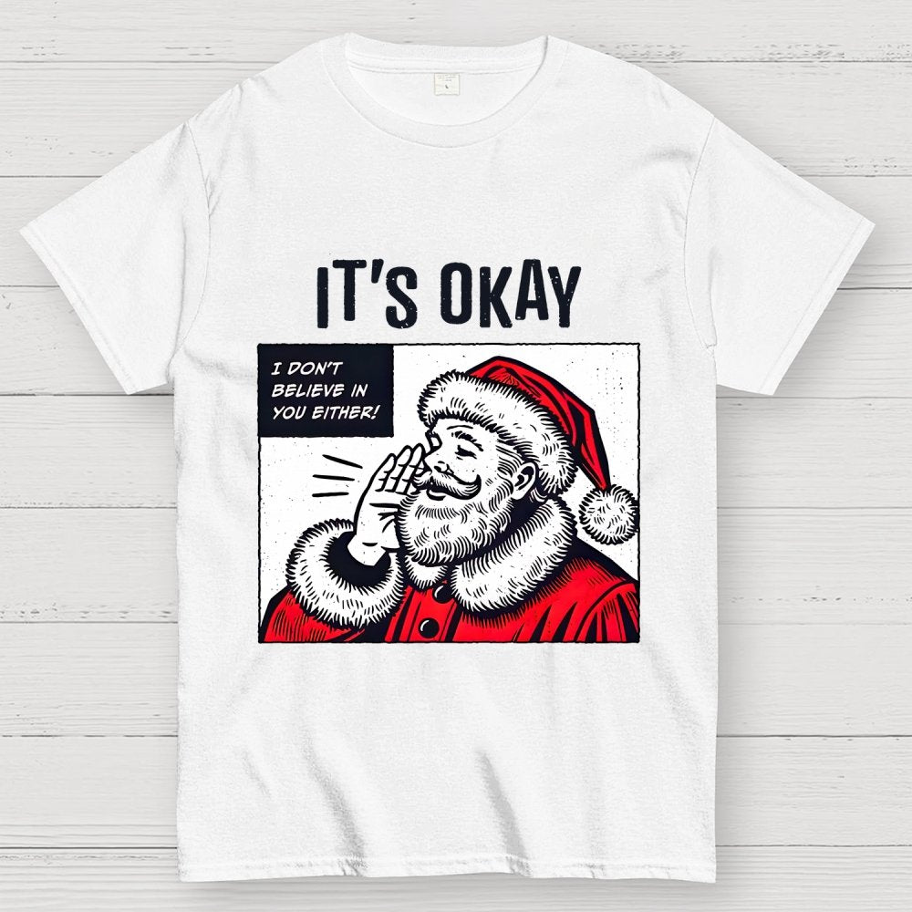 It's Okay I don't believe in You Either Geek T-Shirt
