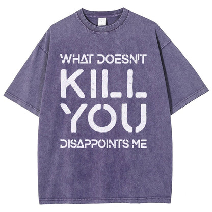 WHAT DOESN'T KILL YOU DISAPPOINTS ME Vintage Distressed T-shirt