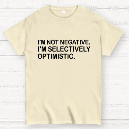 I’m Not Negative. I’m Selectively Optimistic. Geek T-Shirt
