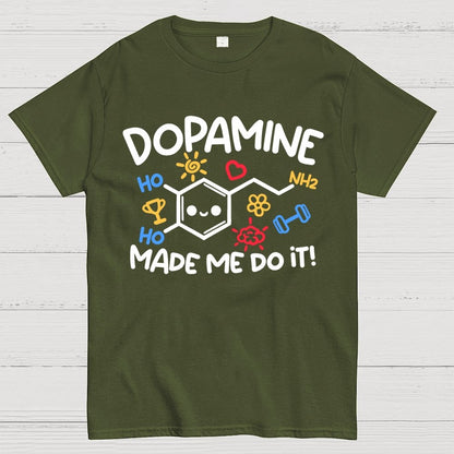 Dopamine made me do it Geek T-Shirt
