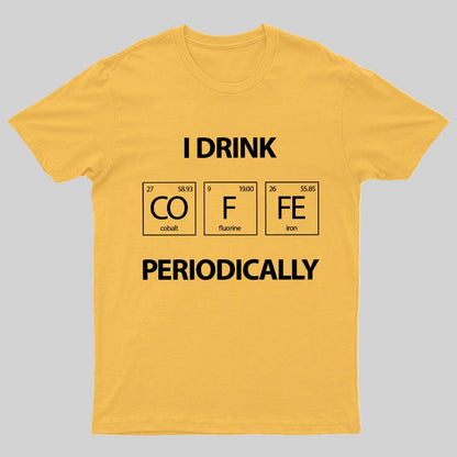 I Drink Coffee Periodically Geeky T-Shirt