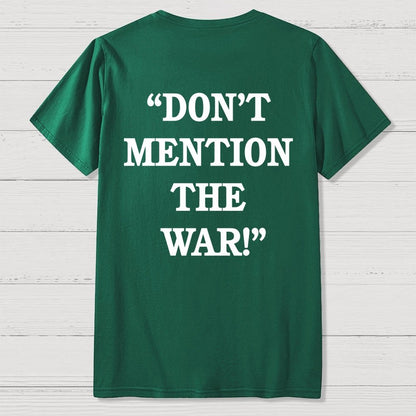 Don’t Mention The War Front And Back Printing Geek T-Shirt