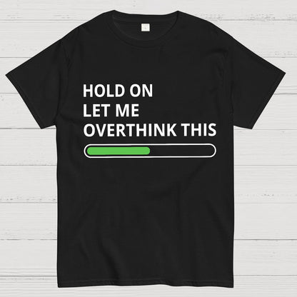 Funny Word Hold On Let Me Overthink This Geek T-Shirt