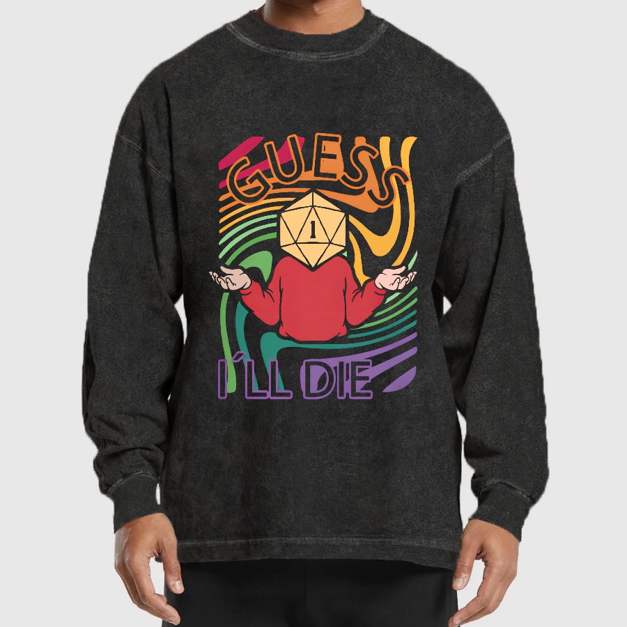 Guess I Will Die Washed Long Sleeve Tee