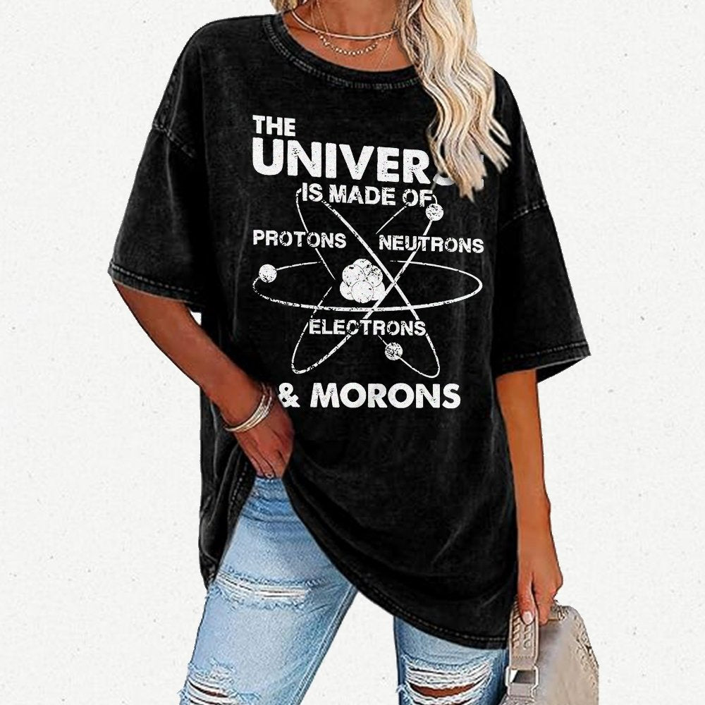 The Universe Is Made Of Protons, Neutrons, Electrons, And Morons Vintage Distressed T-shirt