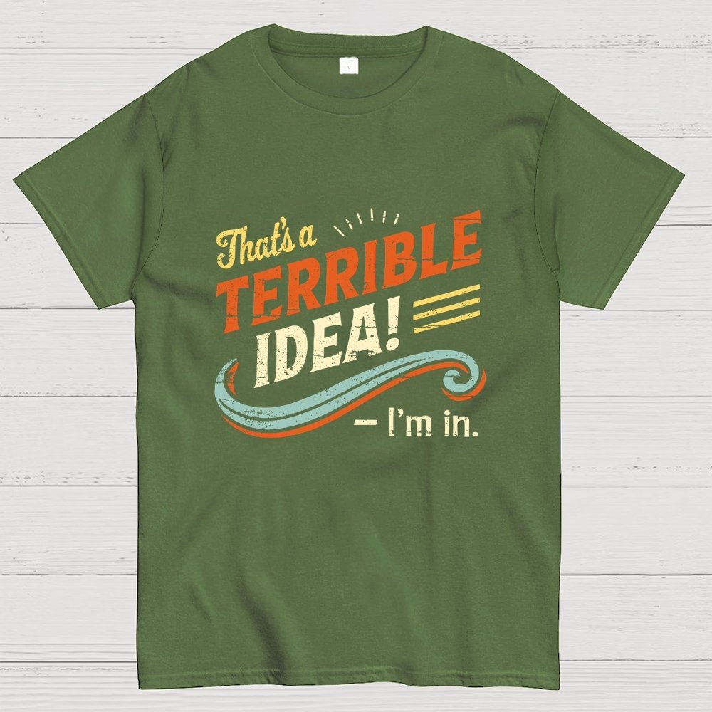 Terrible Idea I'm In. Geek T-Shirt