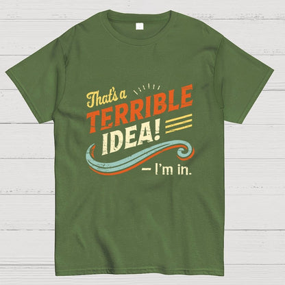Terrible Idea I'm In. Geek T-Shirt