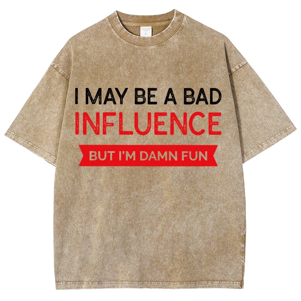 I May be a bad influence but i'm damn fun Vintage Distressed T-shirt