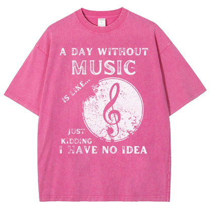 Without Music Is Like Just Kidding, I Have No Idea Vintage Distressed T-shirt
