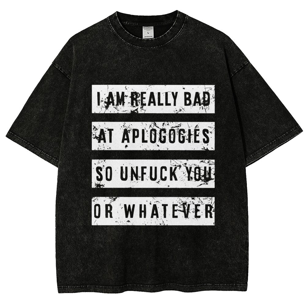 I Am Really Bad At Apologies So Unfuk You Or Whatever Vintage Distressed T-shirt