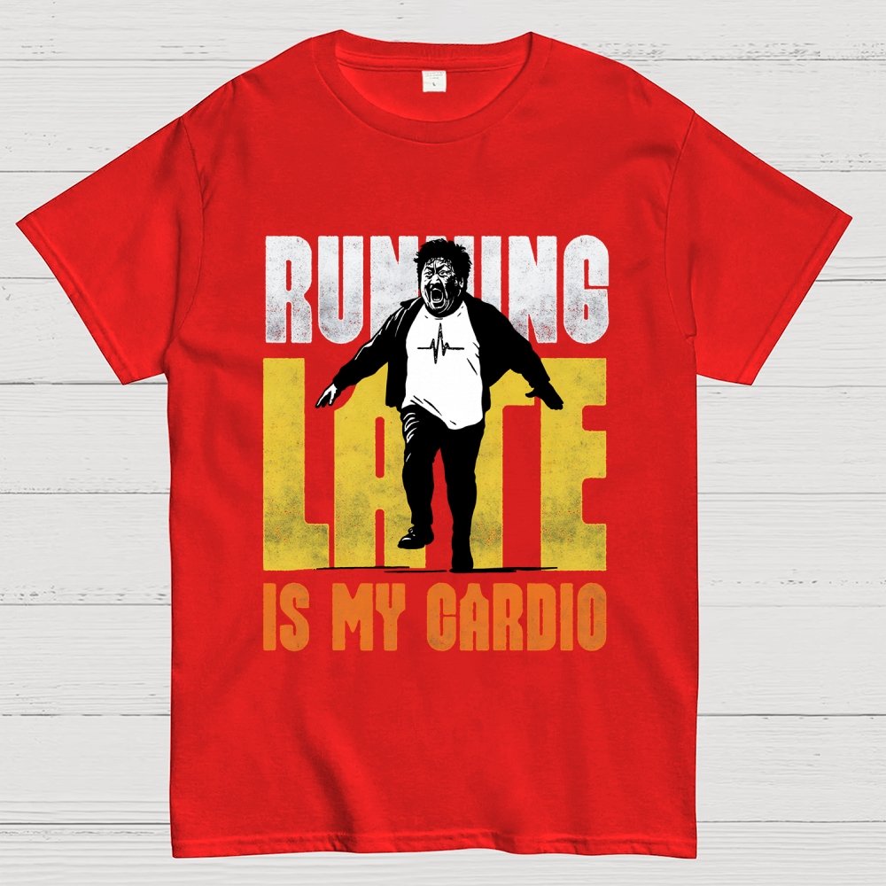 Running Late is my Cardio Geek T-Shirt