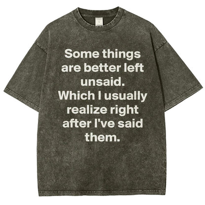 Some Things Are Just Better Left Unsaid Which I Generally Realize Right After I’Ve Said Them Vintage Distressed T-shirt